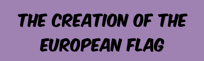 The Creation of the European Flag